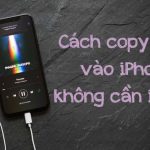 Hướng dẫn 7 cách copy nhạc vào iPhone không cần iTunes
